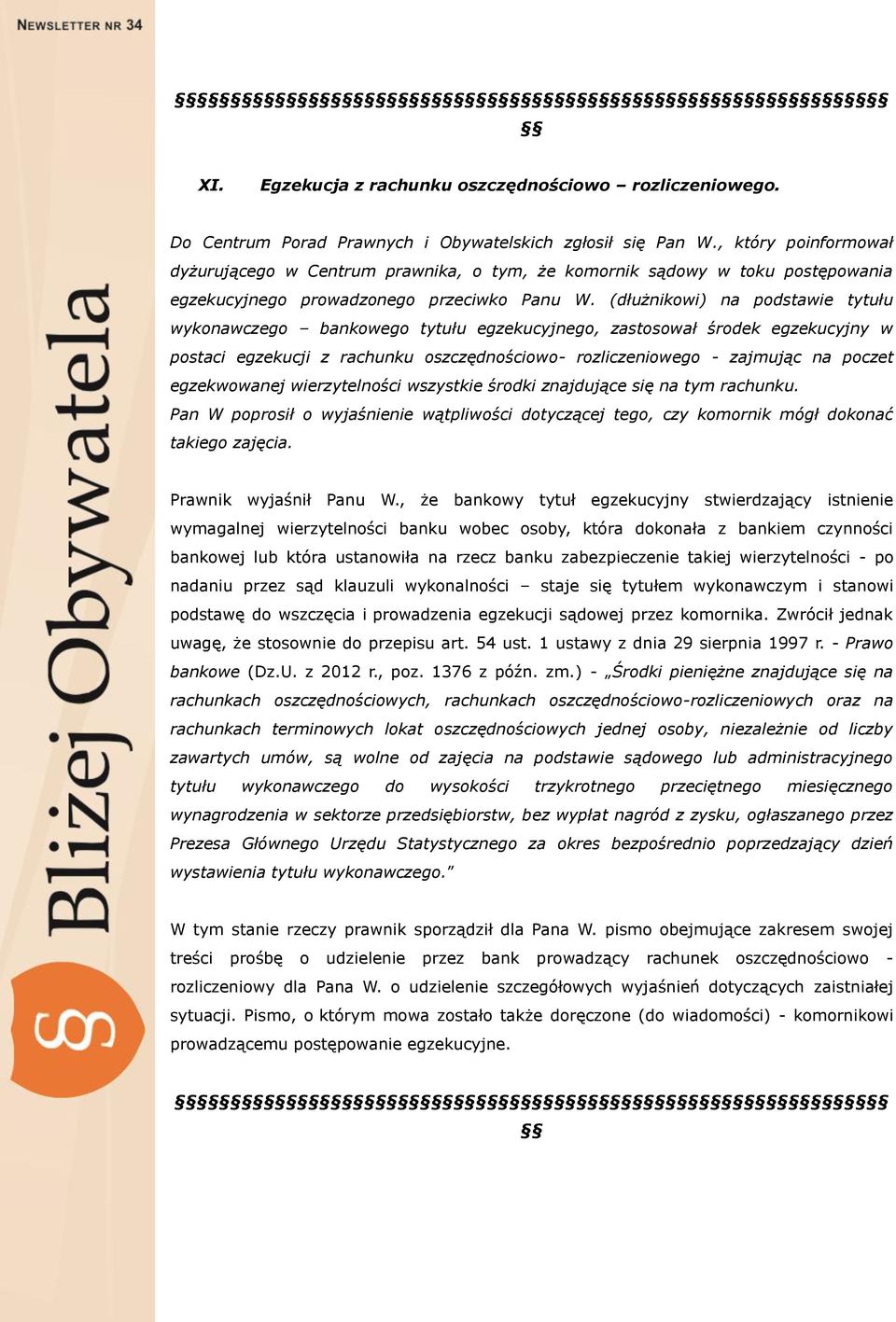 (dłużnikowi) na podstawie tytułu wykonawczego bankowego tytułu egzekucyjnego, zastosował środek egzekucyjny w postaci egzekucji z rachunku oszczędnościowo- rozliczeniowego - zajmując na poczet