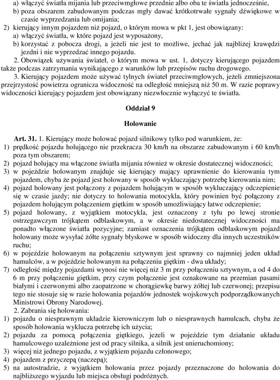 możliwe, jechać jak najbliżej krawędzi jezdni i nie wyprzedzać innego pojazdu. 2. Obowiązek używania świateł, o którym mowa w ust.