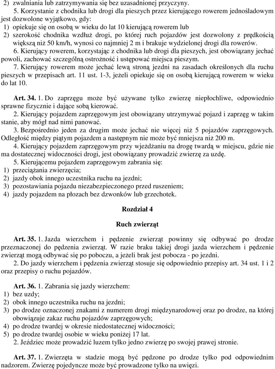 chodnika wzdłuż drogi, po której ruch pojazdów jest dozwolony z prędkością większą niż 50 km/h, wynosi co najmniej 2 m i brakuje wydzielonej drogi dla rowerów. 6.