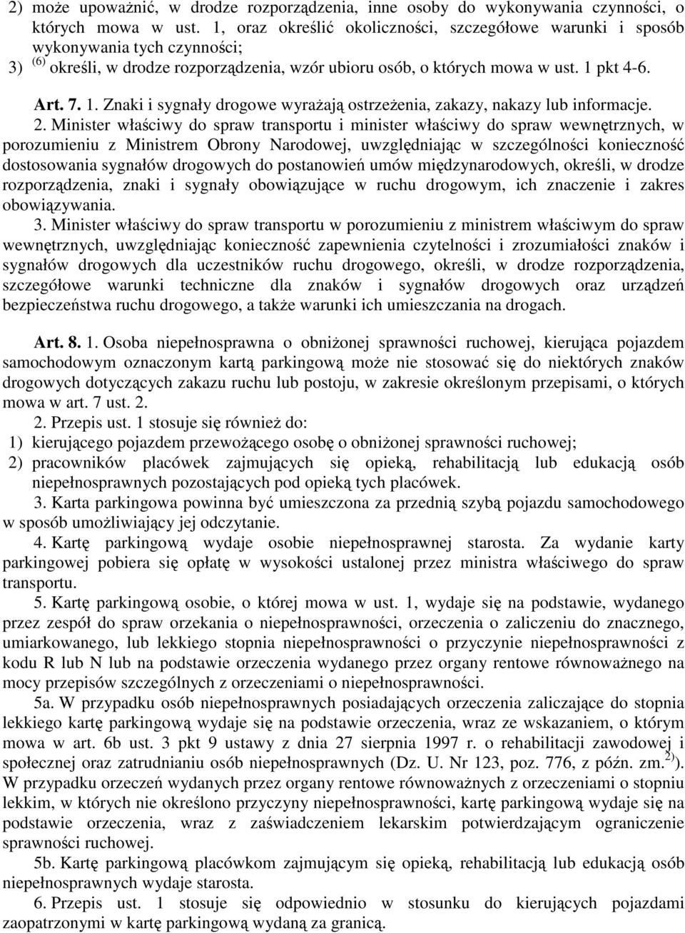 pkt 4-6. Art. 7. 1. Znaki i sygnały drogowe wyrażają ostrzeżenia, zakazy, nakazy lub informacje. 2.