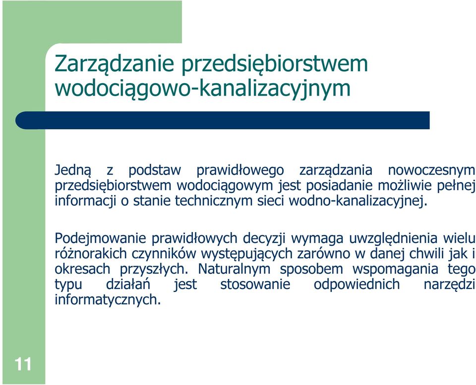 Podejmowanie prawidłowych decyzji wymaga uwzględnienia wielu różnorakich czynników występujących zarówno w danej chwili