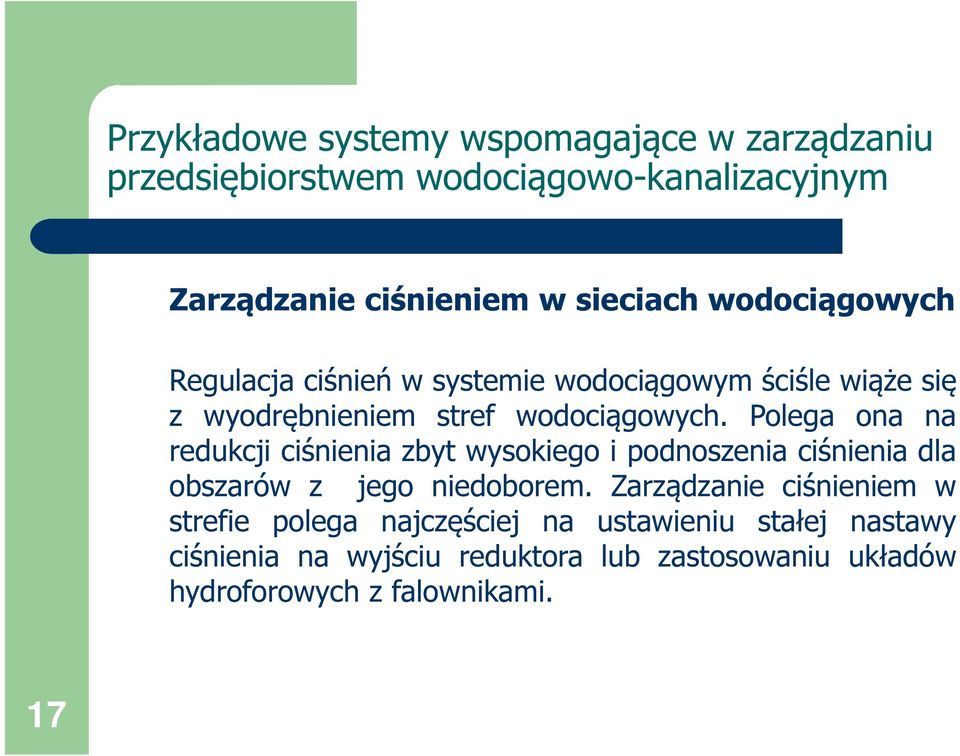 Polega ona na redukcji ciśnienia zbyt wysokiego i podnoszenia ciśnienia dla obszarów z jego niedoborem.