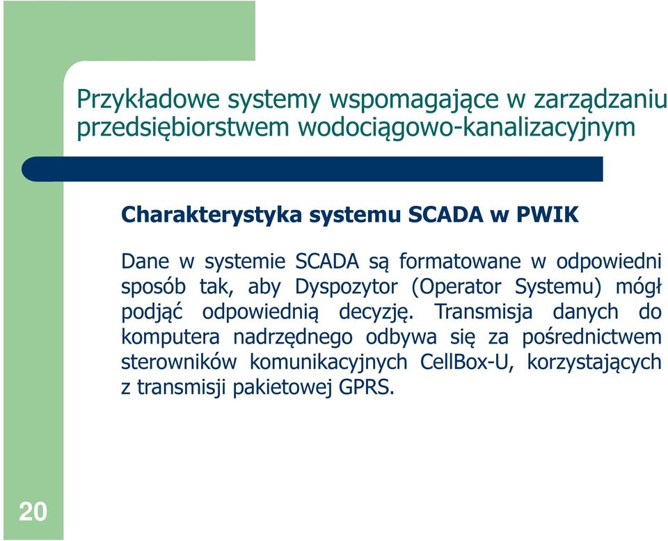 Dyspozytor (Operator Systemu) mógł podjąć odpowiednią decyzję.