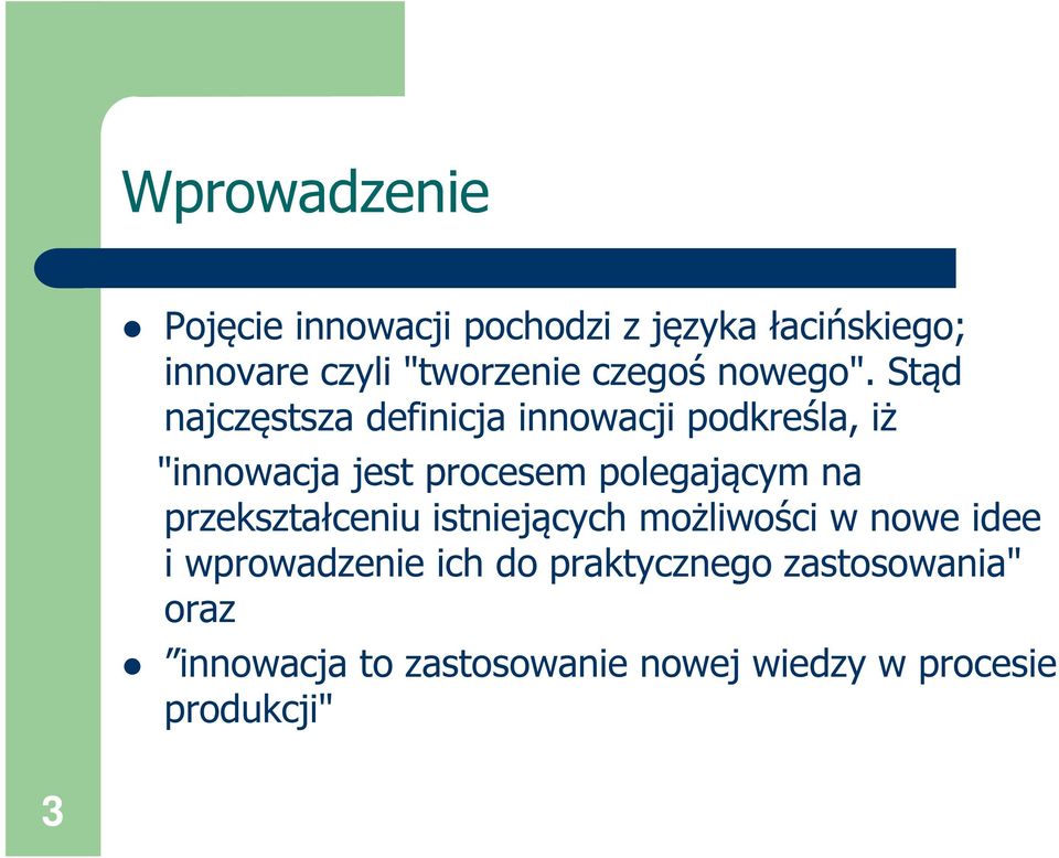 Stąd najczęstsza definicja innowacji podkreśla, iż "innowacja jest procesem polegającym na