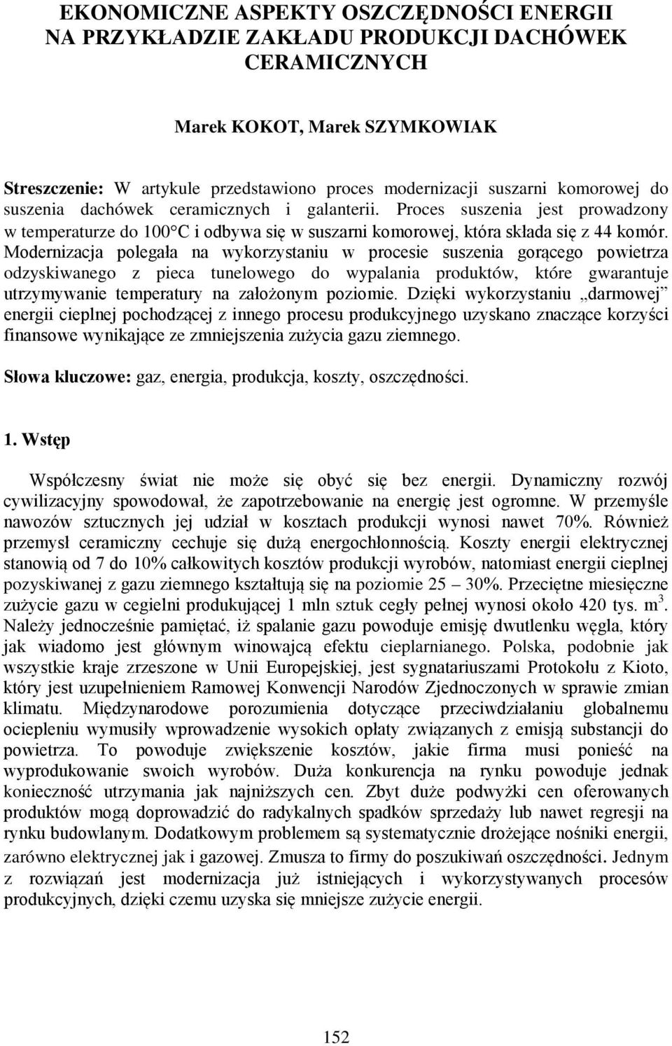 Modernizacja polegała na wykorzystaniu w procesie suszenia gorącego powietrza odzyskiwanego z pieca tunelowego do wypalania produktów, które gwarantuje utrzymywanie temperatury na założonym poziomie.