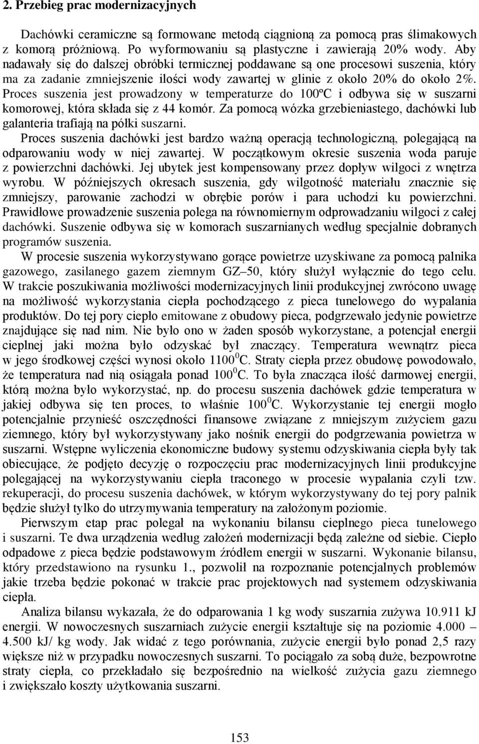 Proces suszenia jest prowadzony w temperaturze do 100ºC i odbywa się w suszarni komorowej, która składa się z 44 komór.