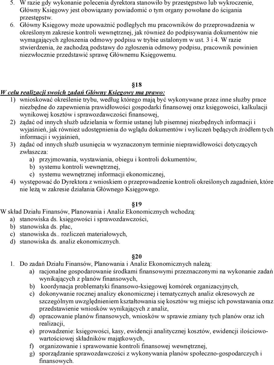 w trybie ustalonym w ust. 3 i 4. W razie stwierdzenia, e zachodz podstawy do zg oszenia odmowy podpisu, pracownik powinien niezw ocznie przedstawi spraw G ównemu Ksi gowemu.