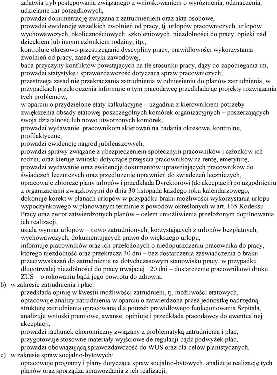 , kontroluje okresowo przestrzeganie dyscypliny pracy, prawid owo ci wykorzystania zwolnie od pracy, zasad etyki zawodowej, bada przyczyny konfliktów powstaj cych na tle stosunku pracy, d y do