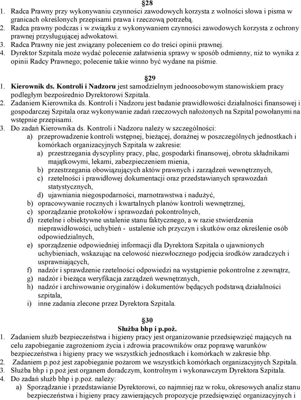 Dyrektor Szpitala mo e wyda polecenie za atwienia sprawy w sposób odmienny, ni to wynika z opinii Radcy Prawnego; polecenie takie winno by wydane na pi mie. 29 1. Kierownik ds.