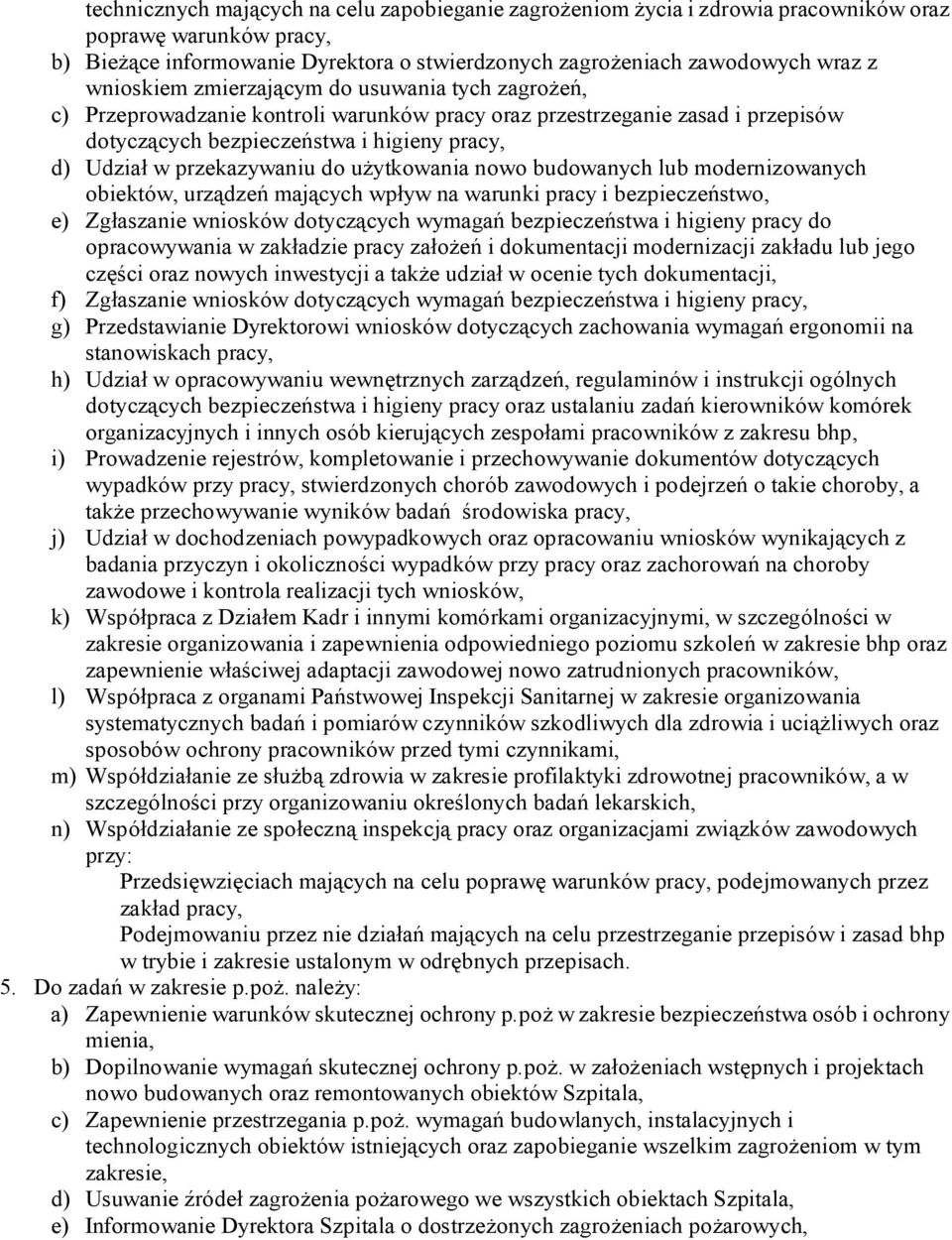 ytkowania nowo budowanych lub modernizowanych obiektów, urz dze maj cych wp yw na warunki pracy i bezpiecze stwo, e) Zg aszanie wniosków dotycz cych wymaga bezpiecze stwa i higieny pracy do