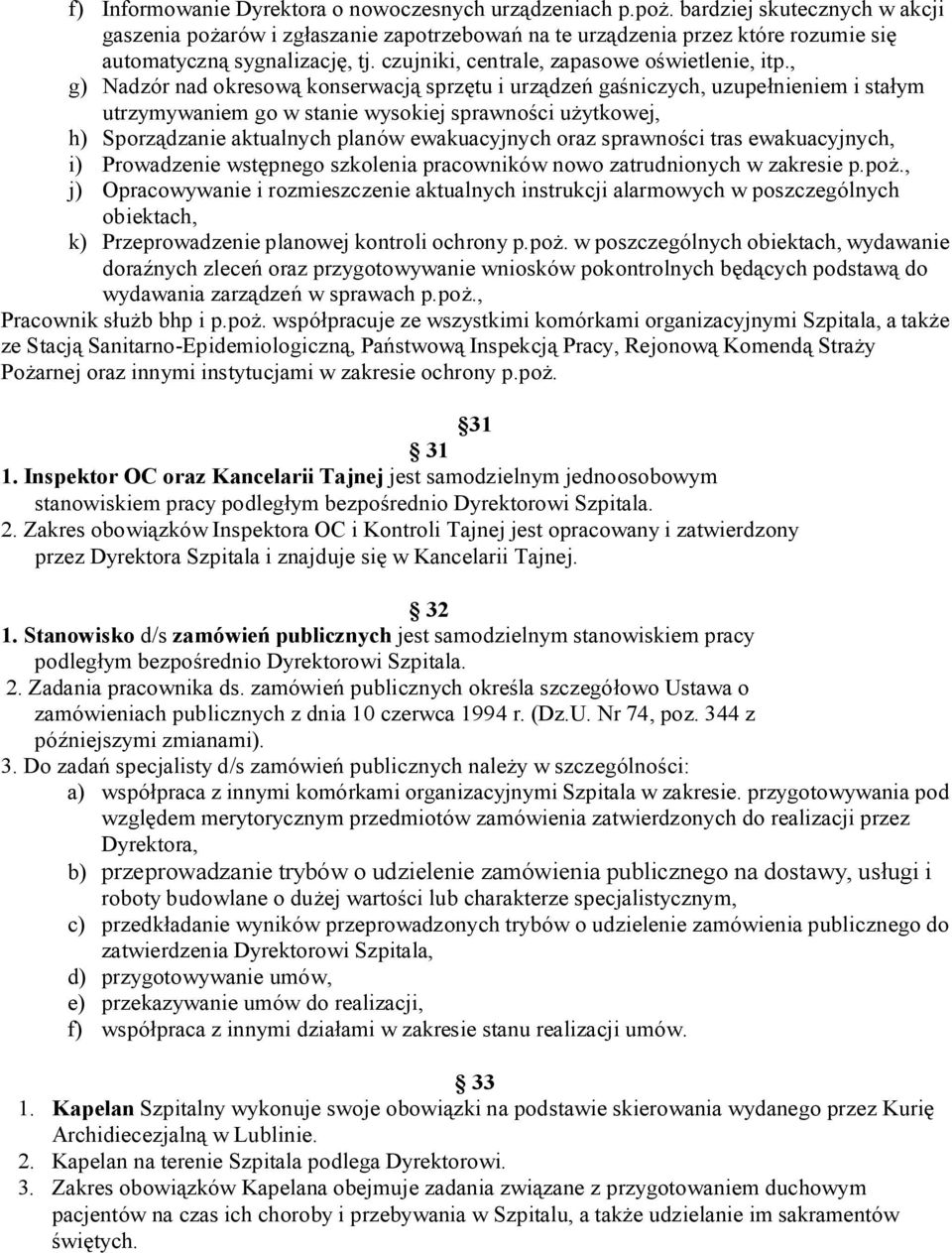 , g) Nadzór nad okresow konserwacj sprz tu i urz dze ga niczych, uzupe nieniem i sta ym utrzymywaniem go w stanie wysokiej sprawno ci u ytkowej, h) Sporz dzanie aktualnych planów ewakuacyjnych oraz