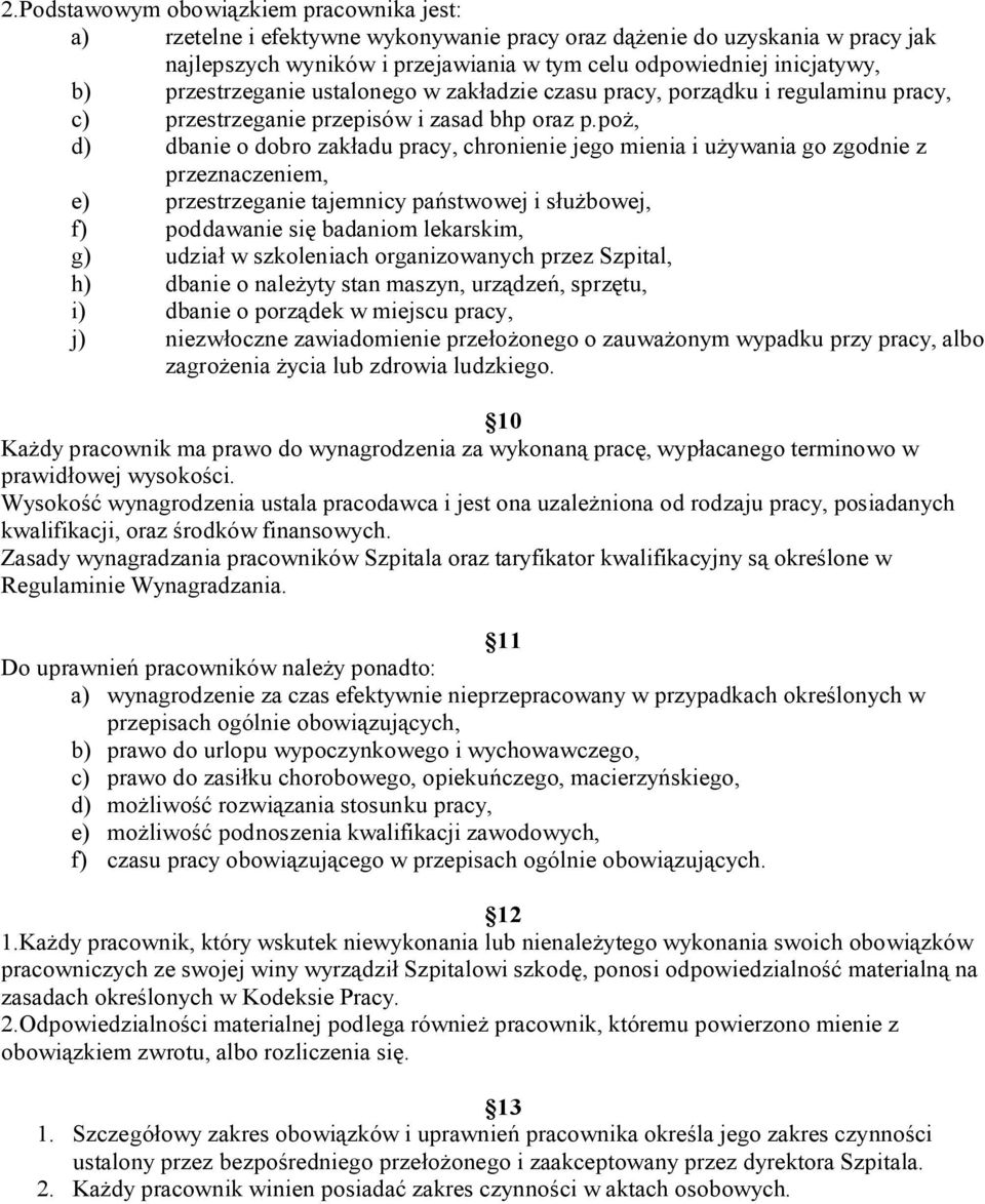 po, d) dbanie o dobro zak adu pracy, chronienie jego mienia i u ywania go zgodnie z przeznaczeniem, e) przestrzeganie tajemnicy pa stwowej i s bowej, f) poddawanie si badaniom lekarskim, g) udzia w