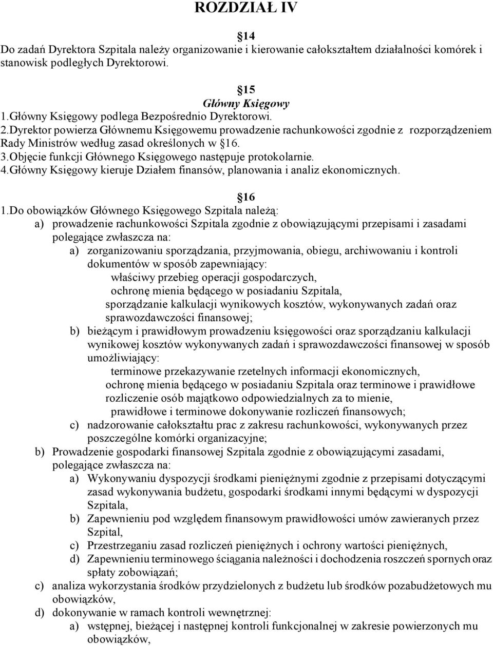 Obj cie funkcji G ównego Ksi gowego nast puje protokolarnie. 4.G ówny Ksi gowy kieruje Dzia em finansów, planowania i analiz ekonomicznych. 16 1.