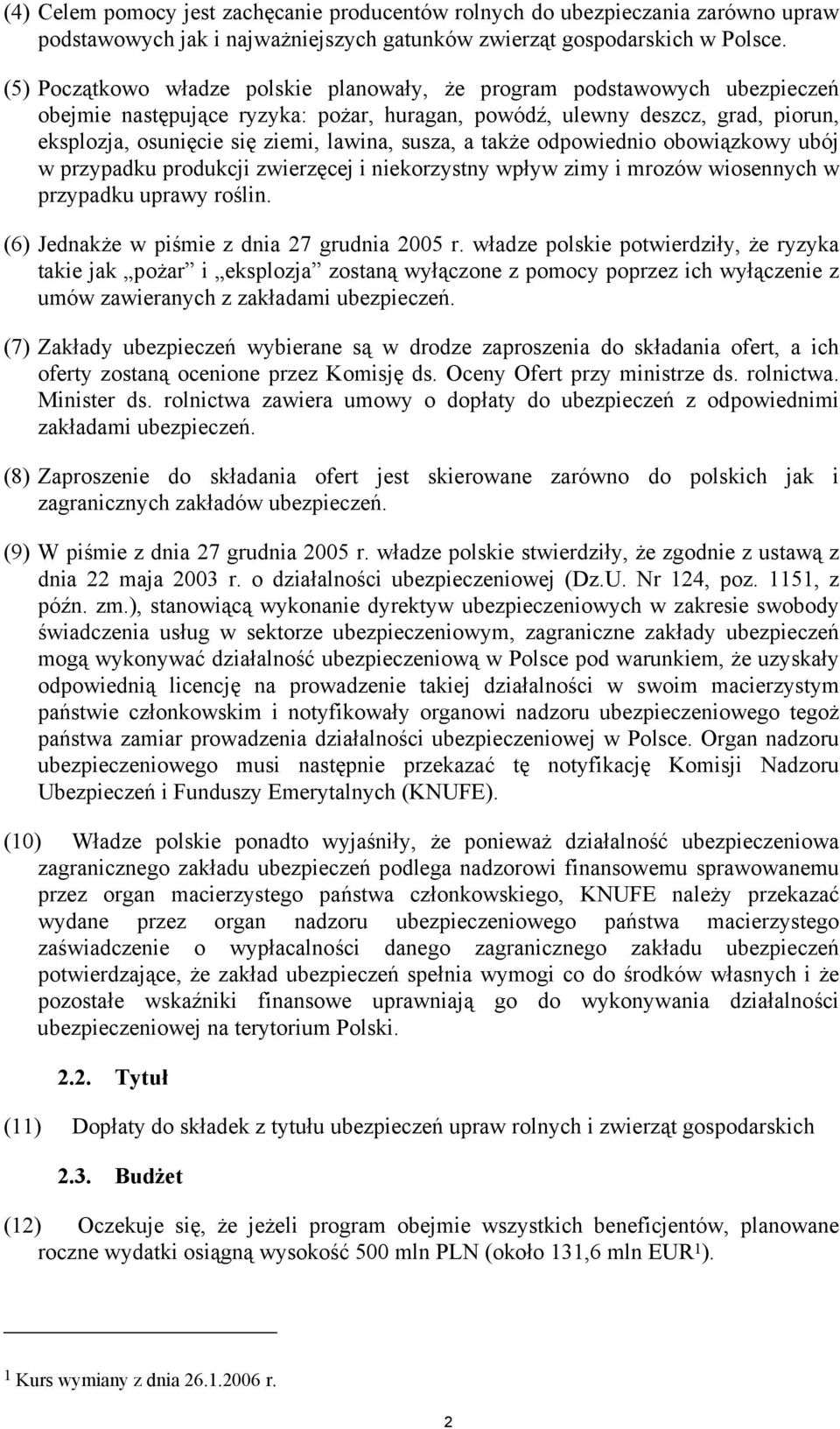 susza, a także odpowiednio obowiązkowy ubój w przypadku produkcji zwierzęcej i niekorzystny wpływ zimy i mrozów wiosennych w przypadku uprawy roślin. (6) Jednakże w piśmie z dnia 27 grudnia 2005 r.