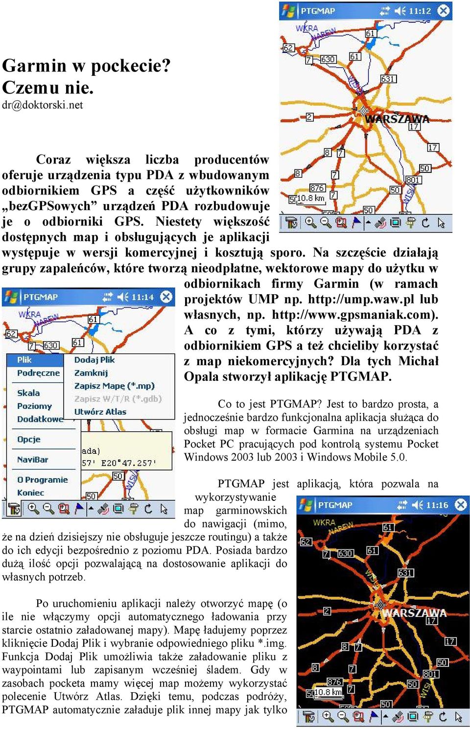 Niestety większość dostępnych map i obsługujących je aplikacji występuje w wersji komercyjnej i kosztują sporo.