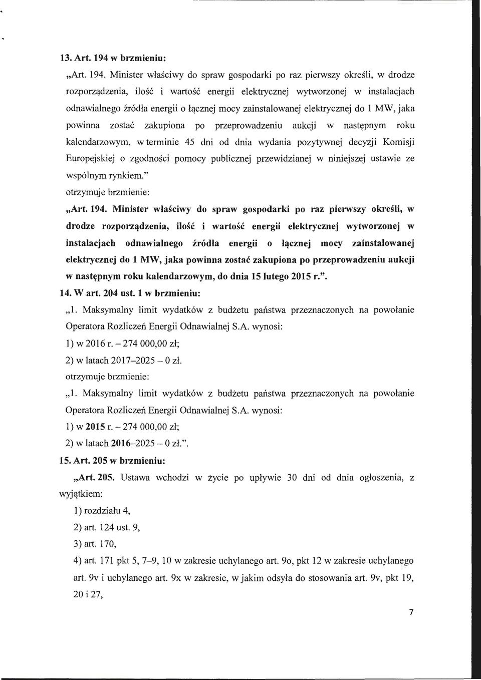 Minister właściwy do spraw gospodarki po raz pierwszy określi, w drodze rozporządzenia, ilość i wartość energii elektrycznej wytworzonej w instalacjach odnawialnego źródła energii o łącznej mocy