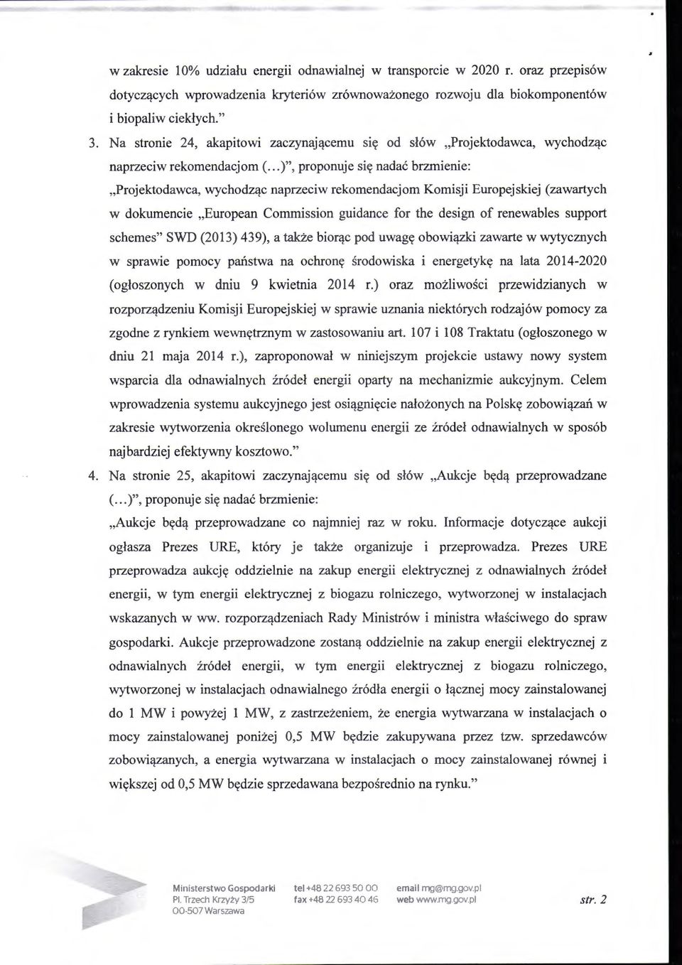 ..)", proponuje się nadać brzmienie: "Projektodawca, wychodząc naprzeciw rekomendacjom Komisji Europejskiej (zawartych w dokumencie "European Commission guidance for the design of renewabies support