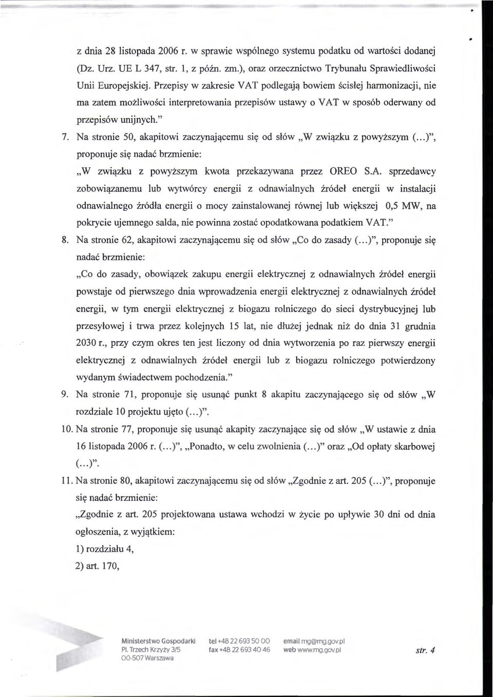 Na stronie 50, akapitowi zaczynającemu si ę od słów "W związku z powyższym (...)", proponuje się nadać brzmienie: "W związku z powyższym kwota przekazywana przez OREO S.A.