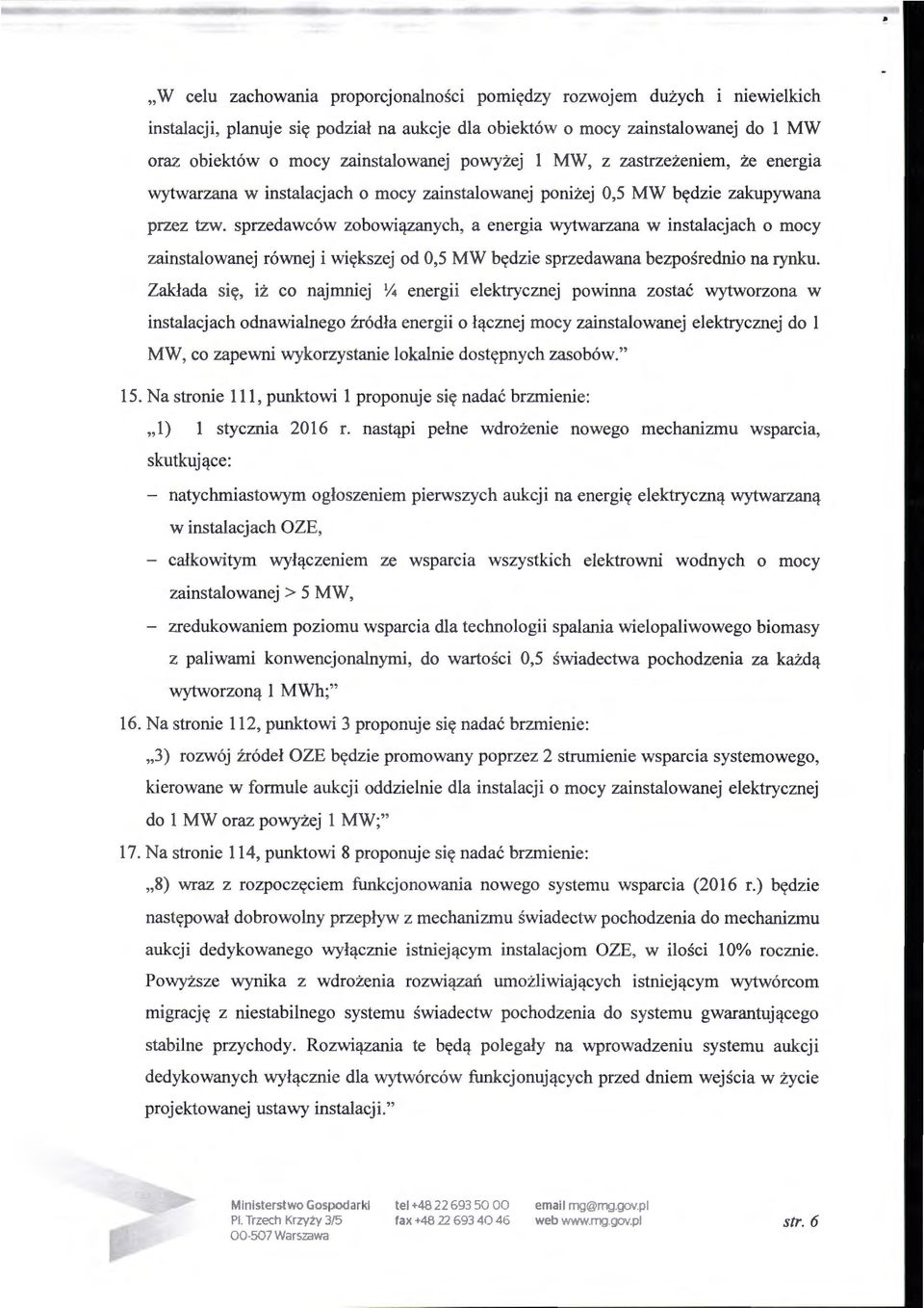 sprzedawców zobowiązanych, a energia wytwarzana w instalacjach o mocy zainstalowanej równej i większej od 0,5 MW będzie sprzedawana bezpośrednio na rynku.