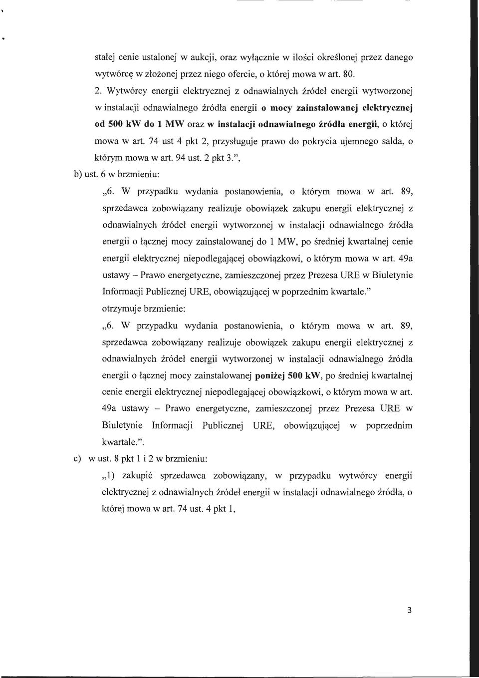 źródła energii, o której mowa w art. 74 ust 4 pkt 2, przysługuje prawo do pokrycia ujemnego salda, o którym mowa wart. 94 ust. 2 pkt 3.", b) ust. 6 w brzmieniu: "6.