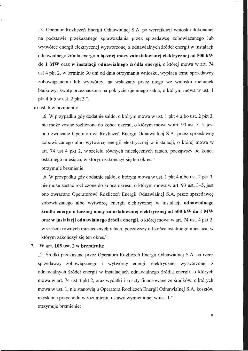 odnawialnego źródła energii o łącznej mocy zainstalowanej elektrycznej od 500 kw do l MW oraz w instalacji odnawialnego źródła energii, o której mowa wart.