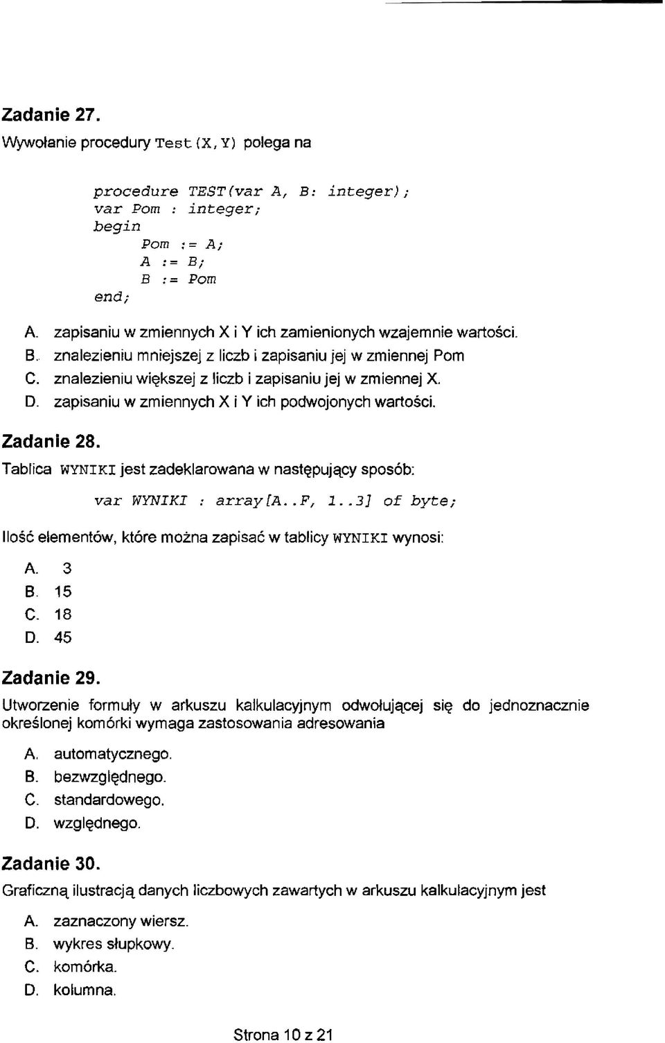 zapisaniu w zmiennych X i Y ich podwojonych wartosci. Zadanie 28. Tablica WYNIKI jest zadeklarowana w nastgpujqcy sposob: var WYNIKI : arrayfa.. F, 1.