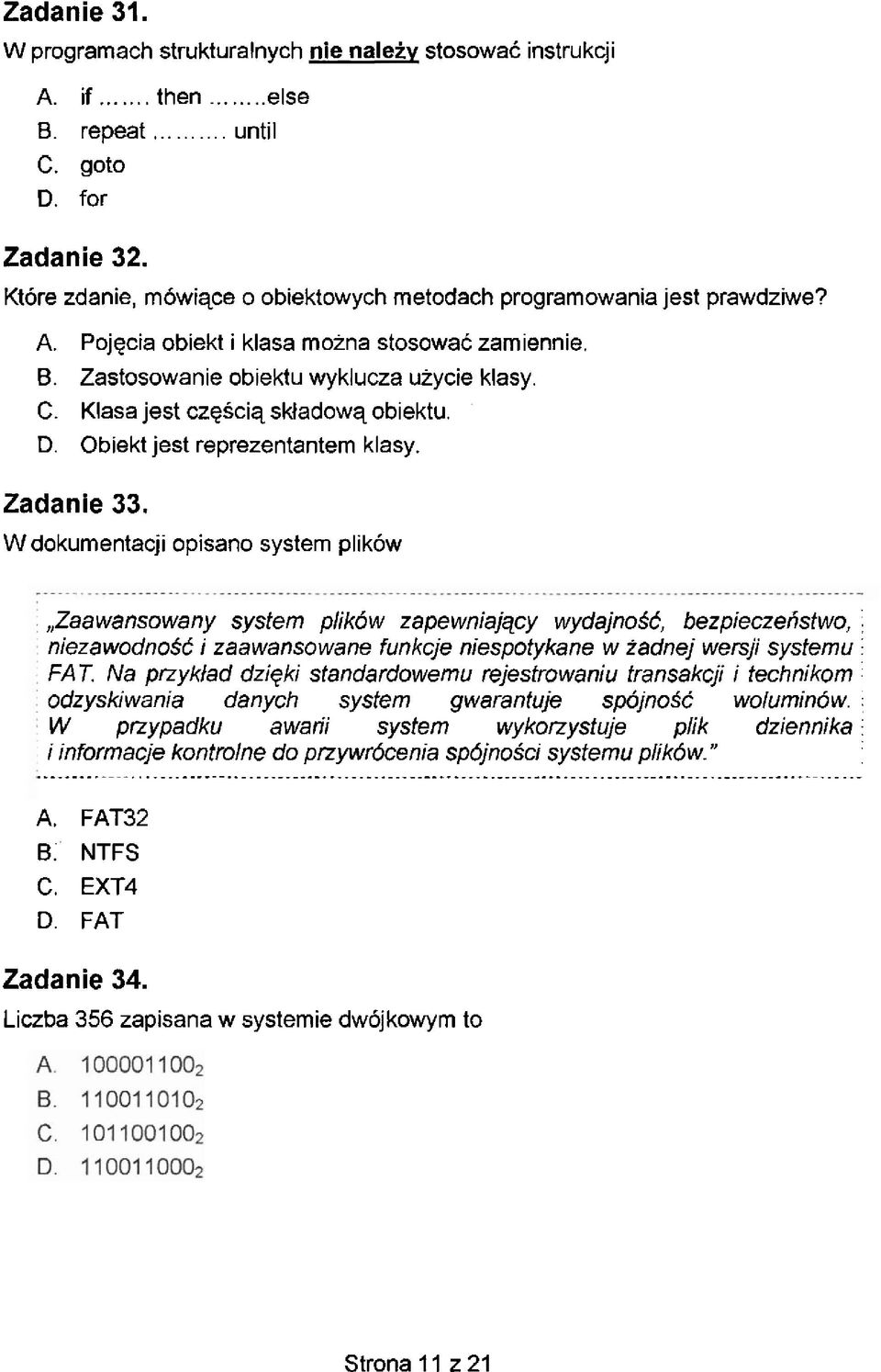 Klasa jest czgsciq skladowq obiektu. D. Obiekt jest reprezentantem klasy. Zadanie 33. Wdokurnentacji opisano system plik6w.