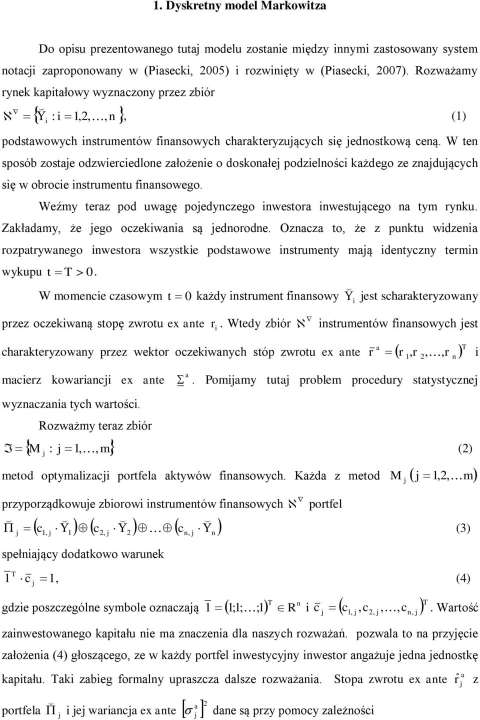 W ten sposób zoste odzwieciedlone złożenie o dosonłe podzielności żdego ze znduących się w obocie instumentu finnsowego. Weźmy tez pod uwgę poedynczego inwesto inwestuącego n tym ynu.