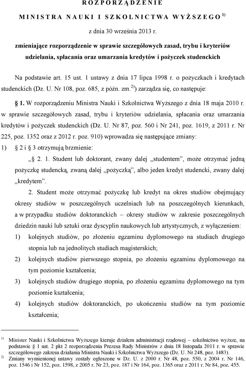 1 ustawy z dnia 17 lipca 1998 r. o pożyczkach i kredytach studenckich (Dz. U. Nr 108, poz. 685, z późn. zm. 2) ) zarządza się, co następuje: 1.