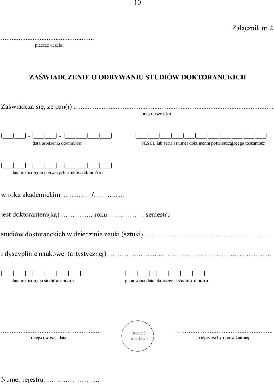 studiów dd/mm/rrrr w roku akademickim.... /... jest doktorantem(ką).. roku semestru studiów doktoranckich w dziedzinie nauki (sztuki).