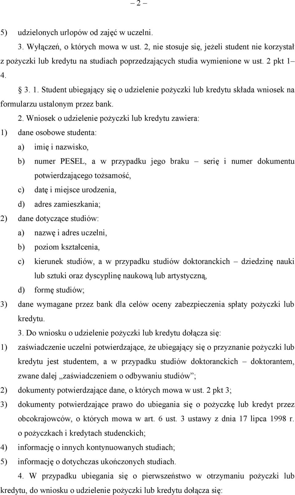 4. 3. 1. Student ubiegający się o udzielenie pożyczki lub kredytu składa wniosek na formularzu ustalonym przez bank. 2.