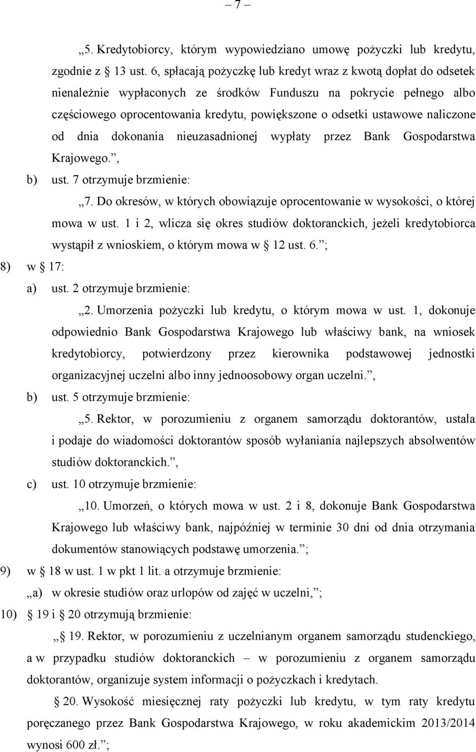 naliczone od dnia dokonania nieuzasadnionej wypłaty przez Bank Gospodarstwa Krajowego., b) ust. 7 otrzymuje brzmienie: 7.