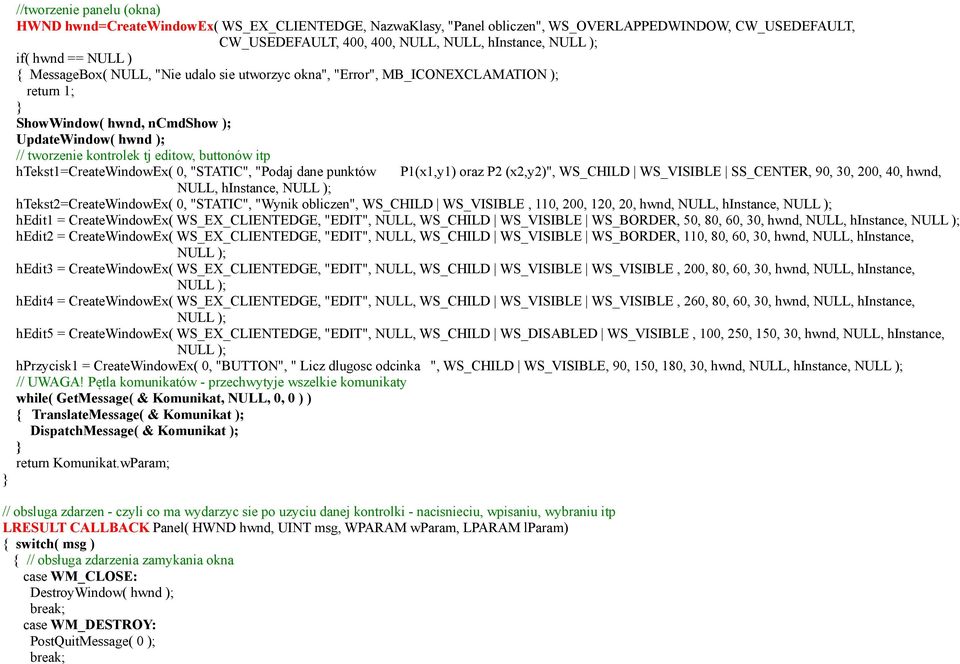 buttonów itp htekst1=createwindowex( 0, "STATIC", "Podaj dane punktów P1(x1,y1) oraz P2 (x2,y2)", WS_CHILD WS_VISIBLE SS_CENTER, 90, 30, 200, 40, hwnd, NULL, hinstance, NULL );