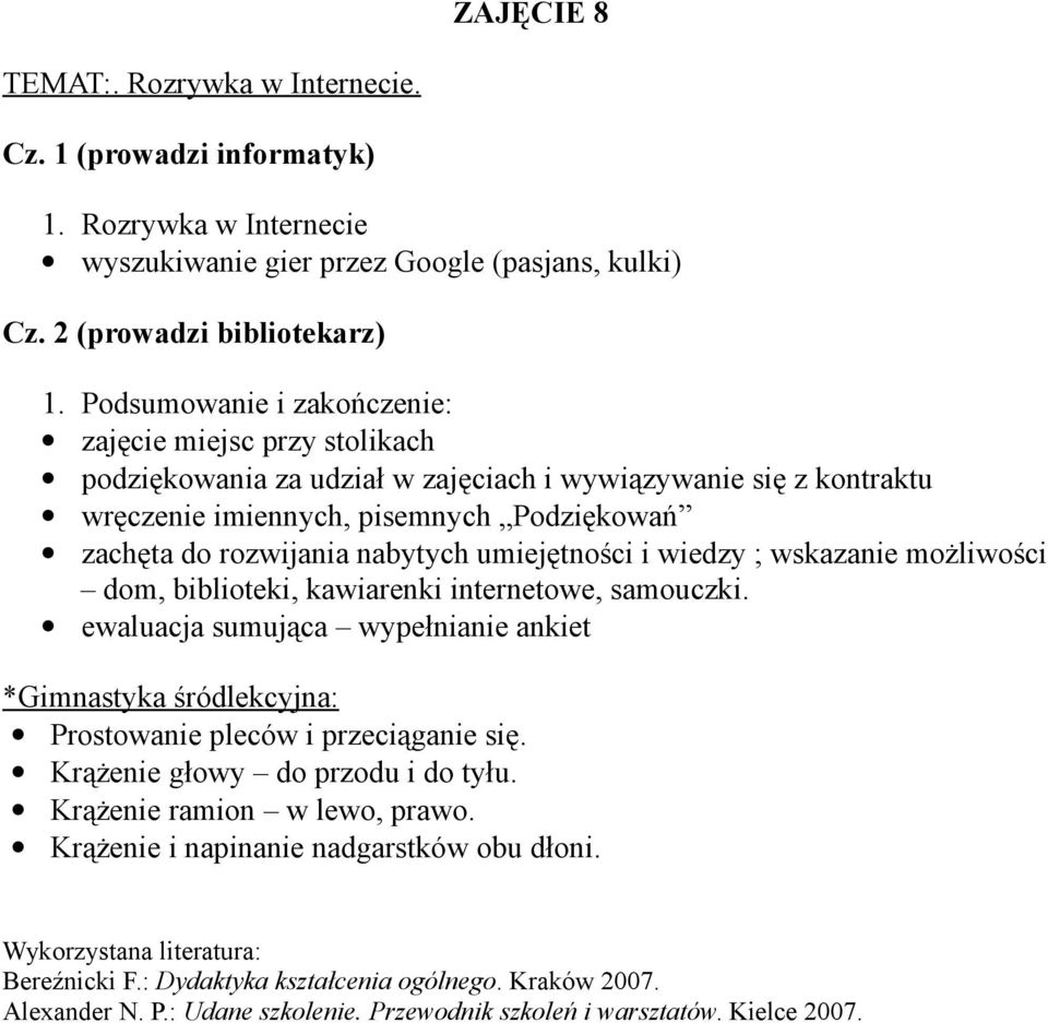 umiejętności i wiedzy ; wskazanie możliwości dom, biblioteki, kawiarenki internetowe, samouczki. ewaluacja sumująca wypełnianie ankiet *Gimnastyka śródlekcyjna: Prostowanie pleców i przeciąganie się.