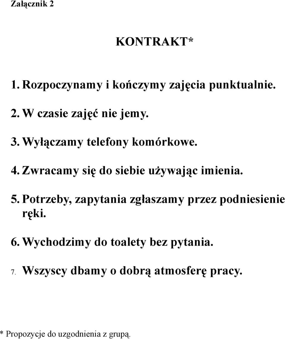 Potrzeby, zapytania zgłaszamy przez podniesienie ręki. 6.