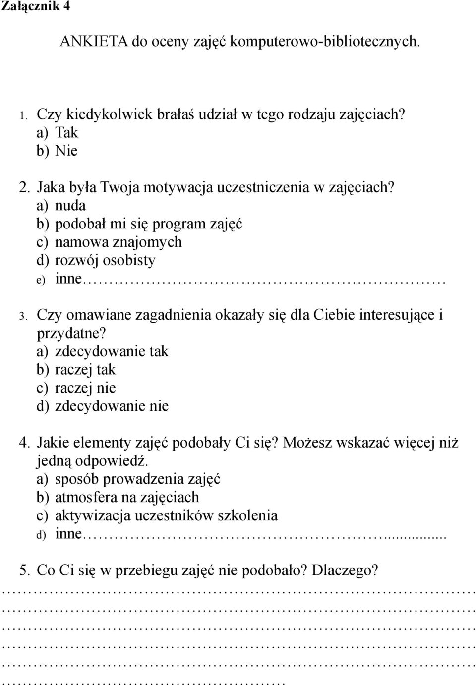 Czy omawiane zagadnienia okazały się dla Ciebie interesujące i przydatne? a) zdecydowanie tak b) raczej tak c) raczej nie d) zdecydowanie nie 4.