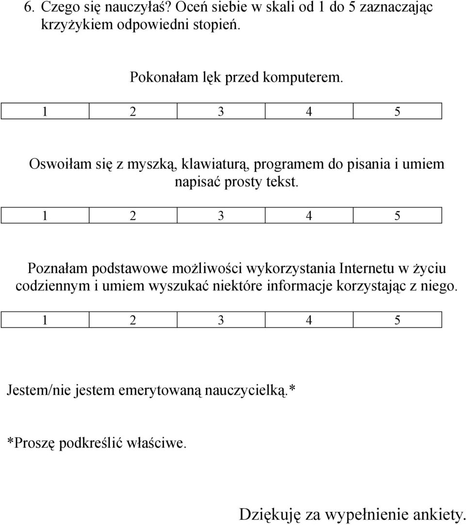 1 2 3 4 5 Oswoiłam się z myszką, klawiaturą, programem do pisania i umiem napisać prosty tekst.