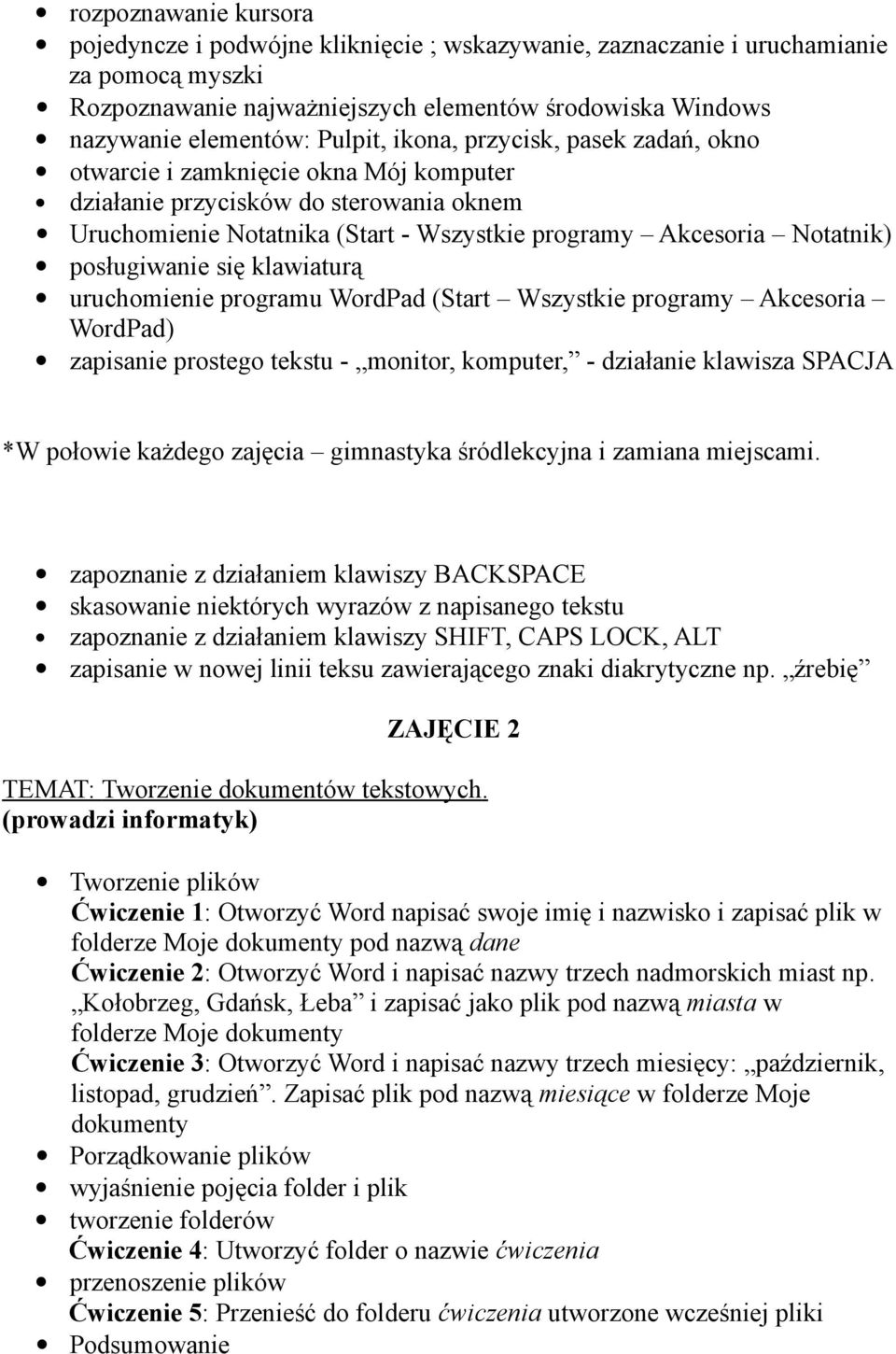 posługiwanie się klawiaturą uruchomienie programu WordPad (Start Wszystkie programy Akcesoria WordPad) zapisanie prostego tekstu - monitor, komputer, - działanie klawisza SPACJA *W połowie każdego