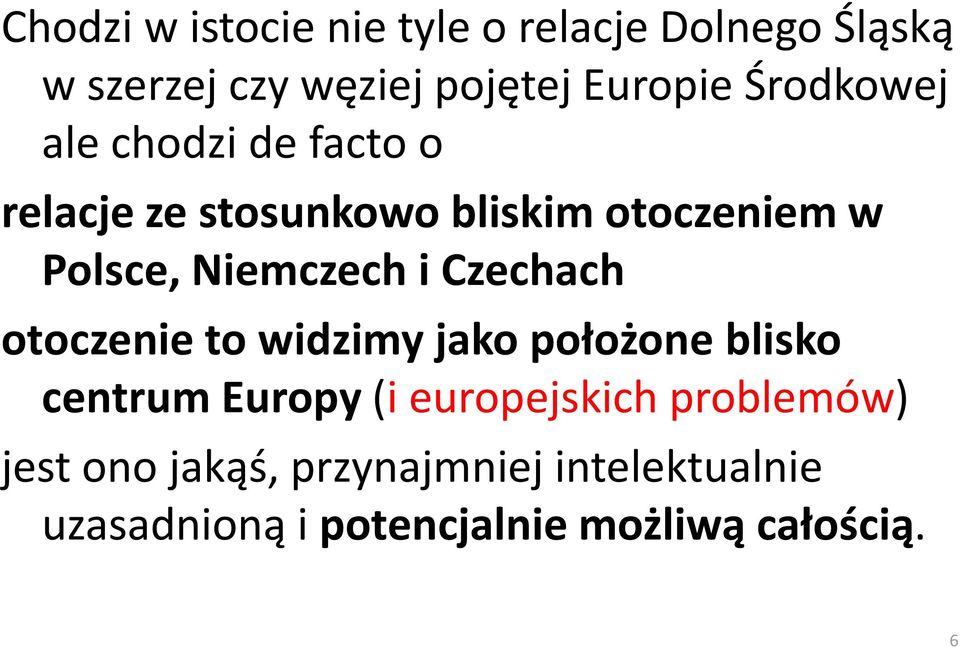 Niemczech i Czechach otoczenie to widzimy jako położone blisko centrum Europy (i