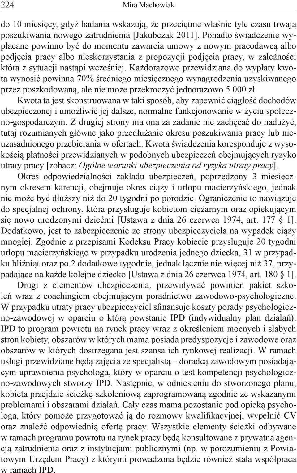 wcześniej. Każdorazowo przewidziana do wypłaty kwota wynosić powinna 70% średniego miesięcznego wynagrodzenia uzyskiwanego przez poszkodowaną, ale nie może przekroczyć jednorazowo 5 000 zł.