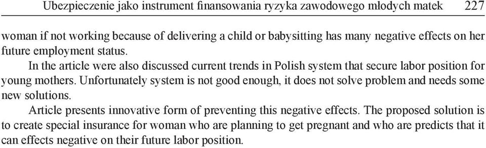 Unfortunately system is not good enough, it does not solve problem and needs some new solutions. Article presents innovative form of preventing this negative effects.