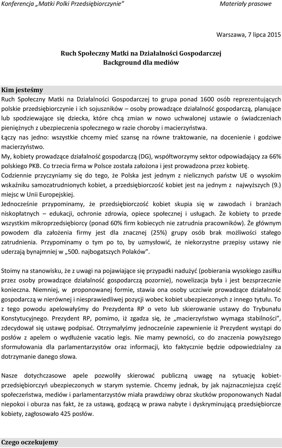 z ubezpieczenia społecznego w razie choroby i macierzyństwa. Łączy nas jedno: wszystkie chcemy mieć szansę na równe traktowanie, na docenienie i godziwe macierzyństwo.
