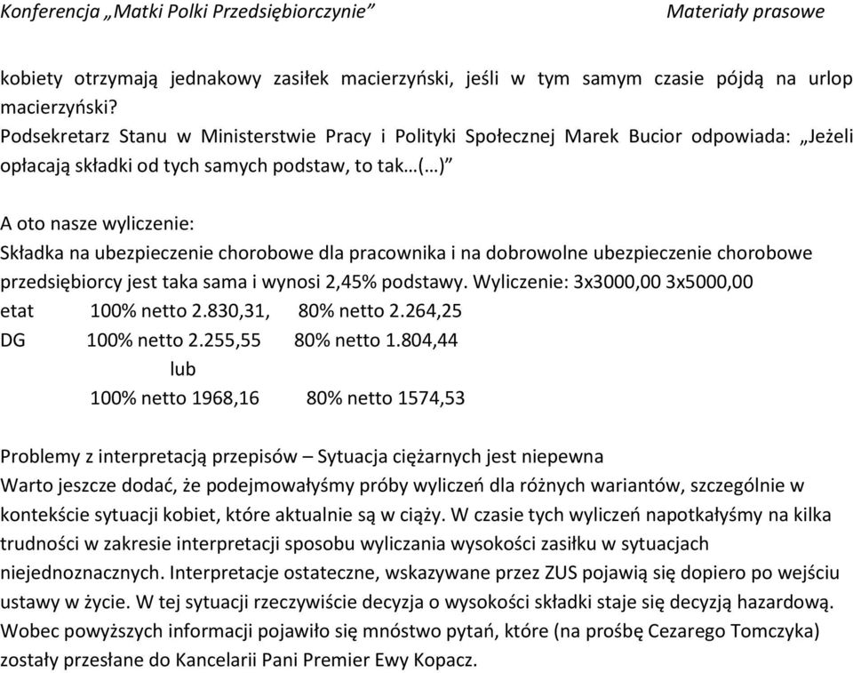 chorobowe dla pracownika i na dobrowolne ubezpieczenie chorobowe przedsiębiorcy jest taka sama i wynosi 2,45% podstawy. Wyliczenie: 3x3000,00 3x5000,00 etat 100% netto 2.830,31, 80% netto 2.