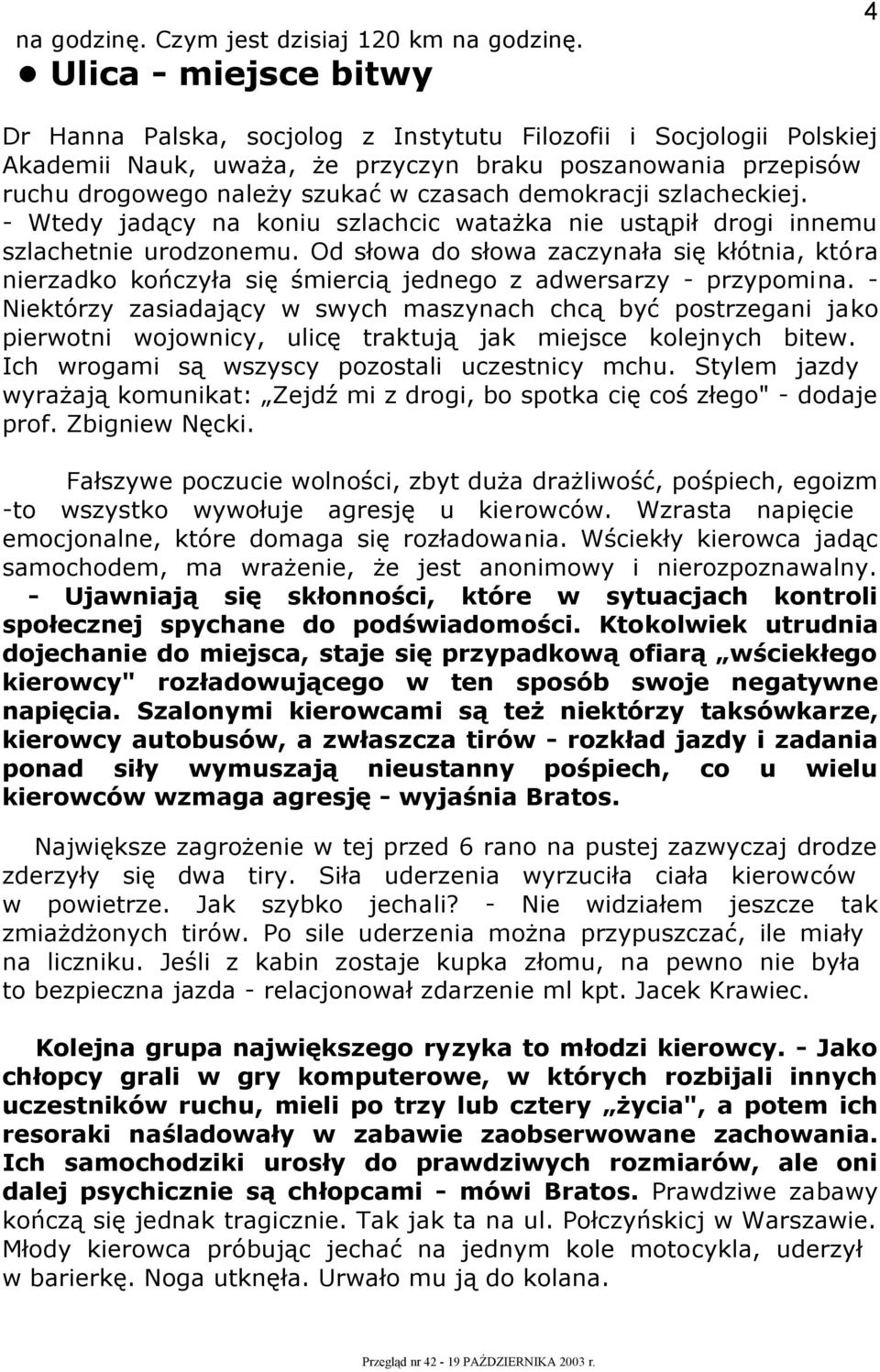 demokracji szlacheckiej. - Wtedy jadący na koniu szlachcic watażka nie ustąpił drogi innemu szlachetnie urodzonemu.