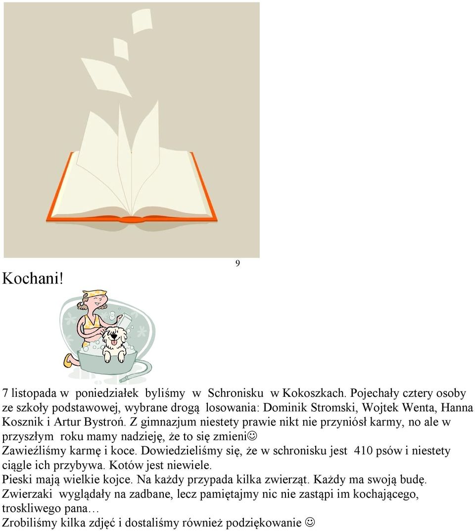 Z gimnazjum niestety prawie nikt nie przyniósł karmy, no ale w przyszłym roku mamy nadzieję, że to się zmieni Zawieźliśmy karmę i koce.