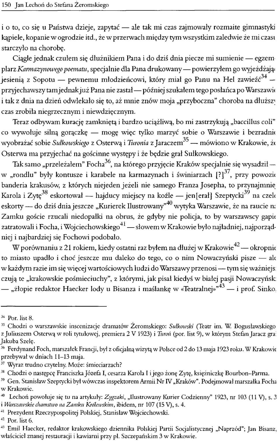 Ciągle jednak czułem się dłużnikiem Pana i do dziś dnia piecze mi sumienie egzem plarz Karmazynowego poematu, specjalnie dla Pana drukowany powierzyłem go wyjeżdżają* jesienią z Sopotu pewnemu