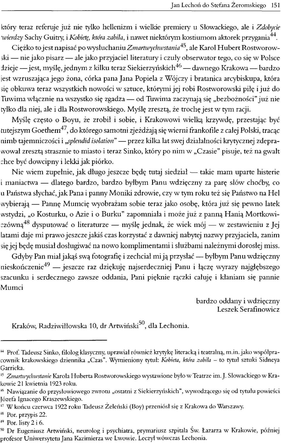 Ciężko to jest napisać po wysłuchaniu Zmartwychwstania45, ale Karol Hubert Rostworowski niejako pisarz ale jako przyjaciel literatury i czuły obserwator tego, co się w Polsce dzieje jest, myślę,