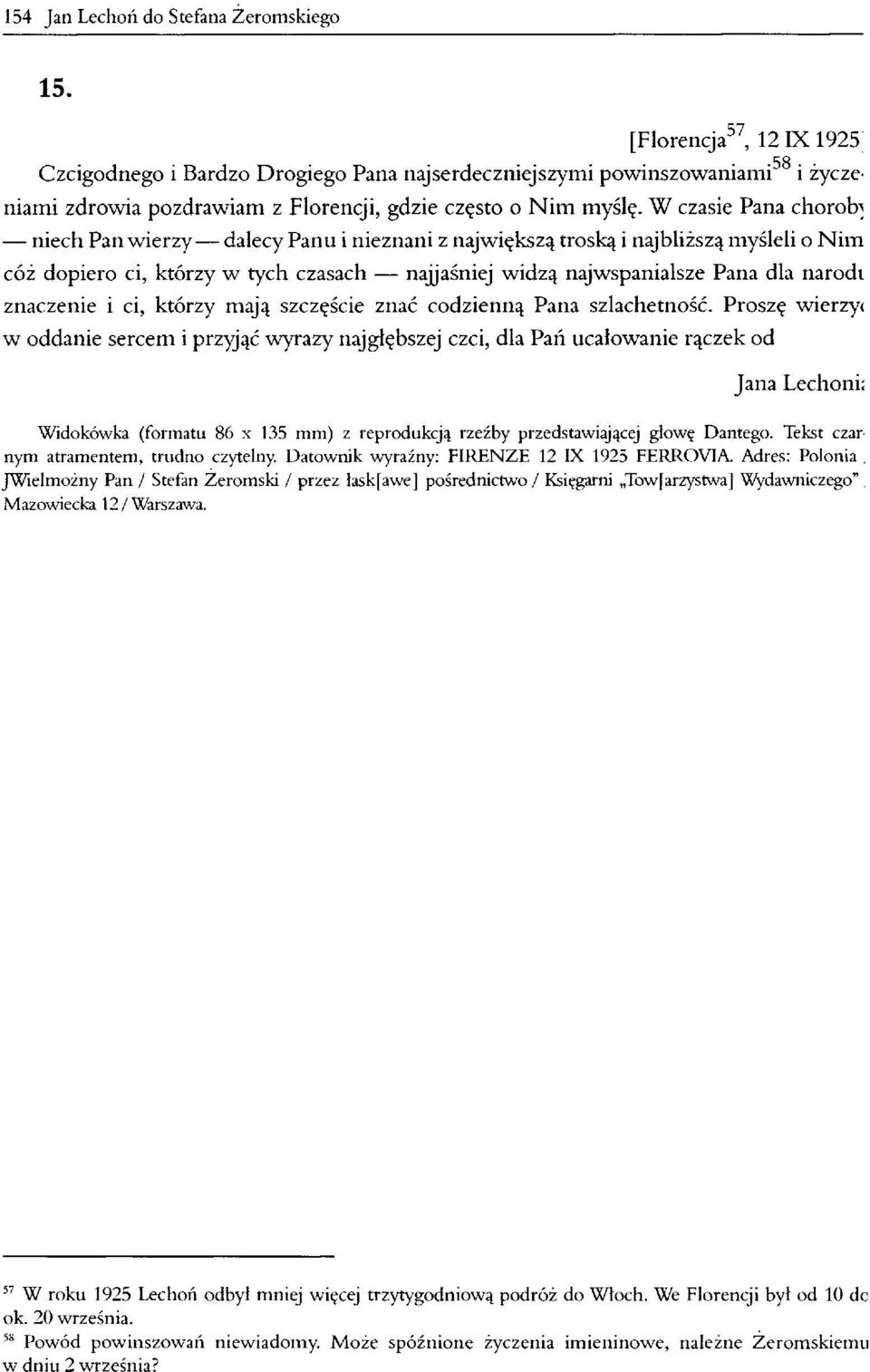 W czasie Pana choroby niech Pan wierzy dalecy Panu i nieznani z największą troską i najbliższą myśleli o Nim cóż dopiero ci, którzy w tych czasach najjaśniej widzą najwspanialsze Pana dla narodt