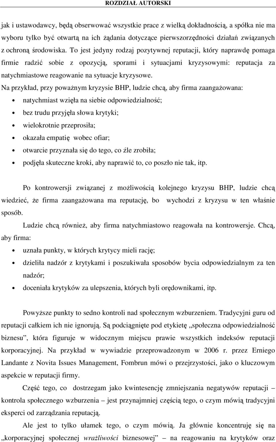 Na przykład, przy powaŝnym kryzysie BHP, ludzie chcą, aby firma zaangaŝowana: natychmiast wzięła na siebie odpowiedzialność; bez trudu przyjęła słowa krytyki; wielokrotnie przeprosiła; okazała