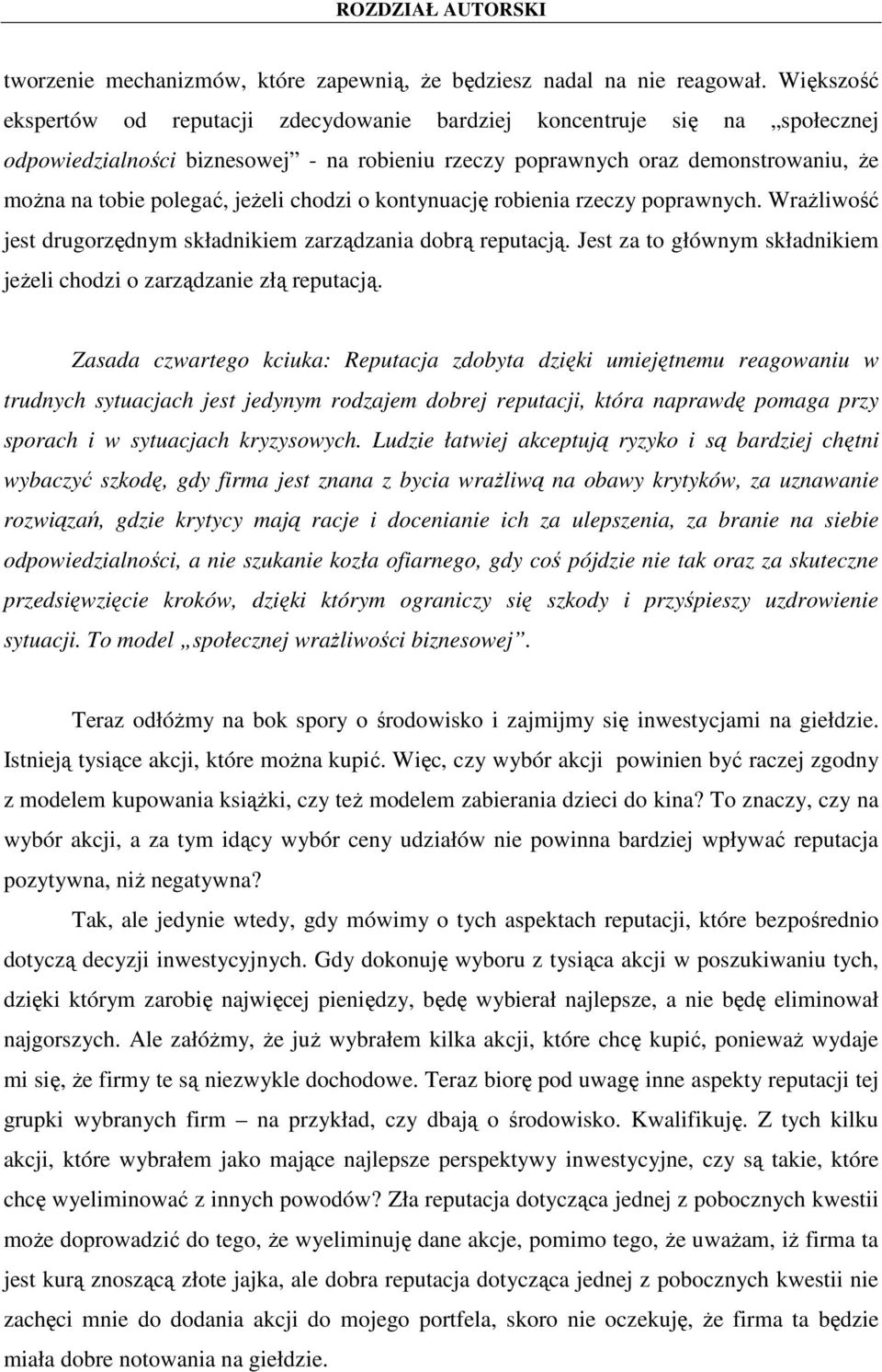 jeŝeli chodzi o kontynuację robienia rzeczy poprawnych. WraŜliwość jest drugorzędnym składnikiem zarządzania dobrą reputacją. Jest za to głównym składnikiem jeŝeli chodzi o zarządzanie złą reputacją.